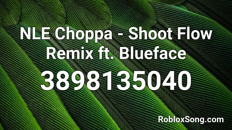 Nle Choppa Shoot Flow Remix Ft Blueface Roblox Id Roblox Music Codes - indian moonlight roblox id