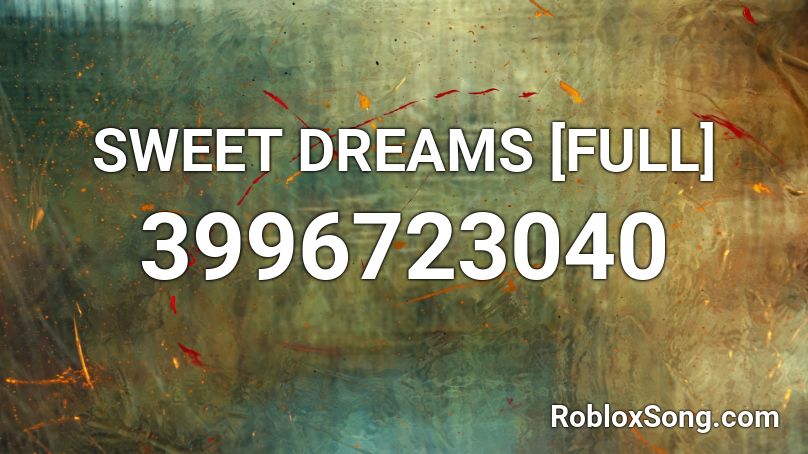 Sweet Dreams Full Roblox Id Roblox Music Codes - u rite song id roblox