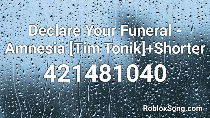 Declare Your Funeral - Amnesia [Tim Tonik]+Shorter Roblox ID