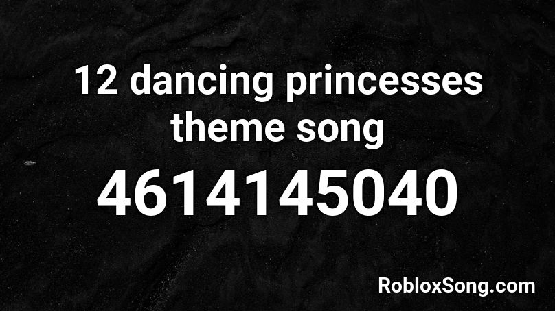 12 dancing princesses theme song Roblox ID