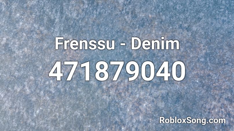 Frenssu - Denim Roblox ID