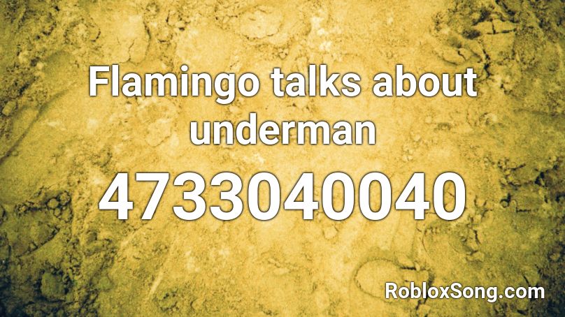 Flamingo talks about underman Roblox ID