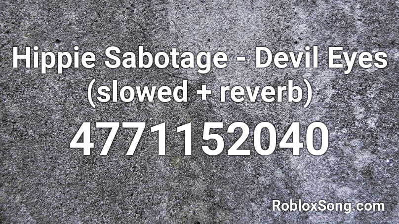 Hippie Sabotage - Devil Eyes (slowed + reverb) Roblox ID