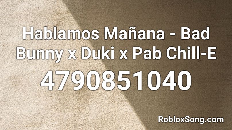 Hablamos Mañana - Bad Bunny x Duki x Pab Chill-E Roblox ID