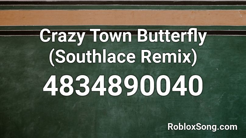 Crazy Town   Butterfly (Southlace Remix) Roblox ID