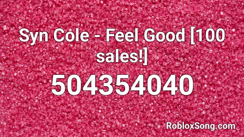 Syn Cole - Feel Good  [100 sales!] Roblox ID