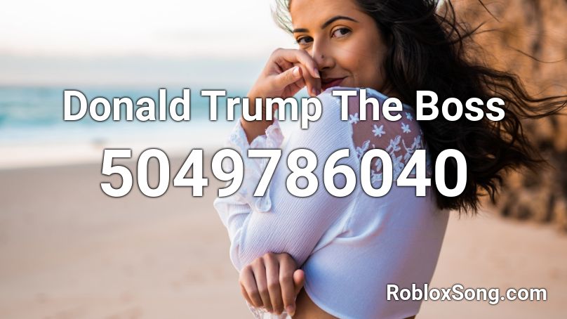 Donald Trump The Boss Roblox ID