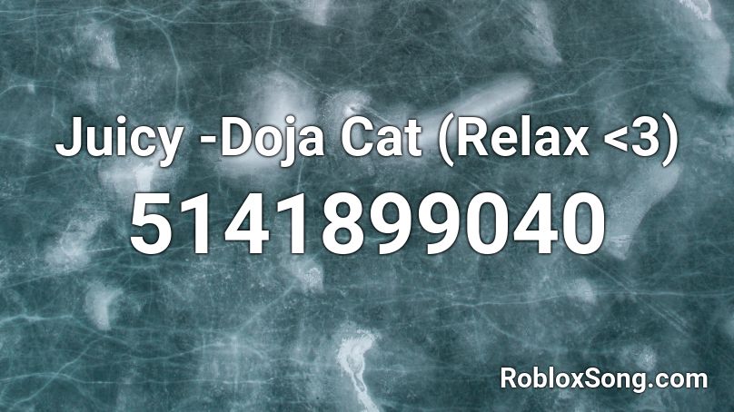Juicy -Doja Cat (Relax <3) Roblox ID
