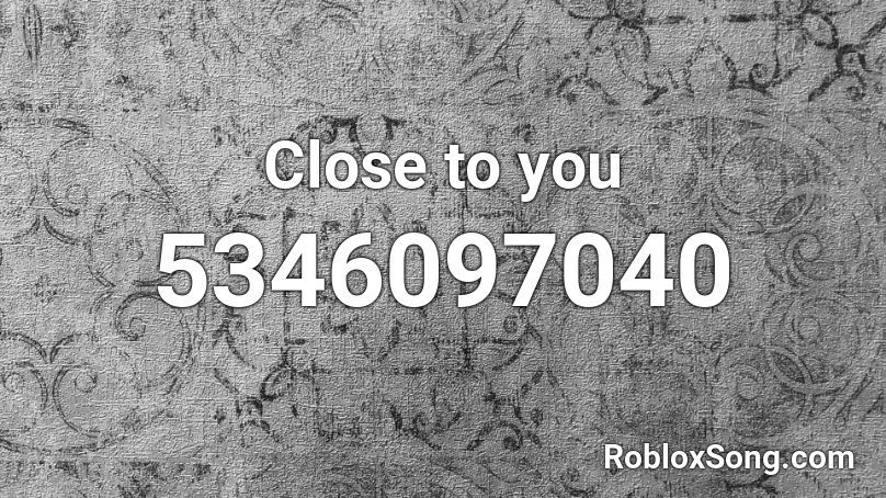Close To You Roblox Id Roblox Music Codes - close to me song id roblox