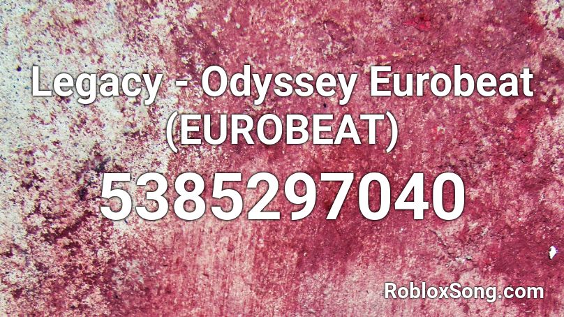 Legacy - Odyssey Eurobeat (EUROBEAT) Roblox ID