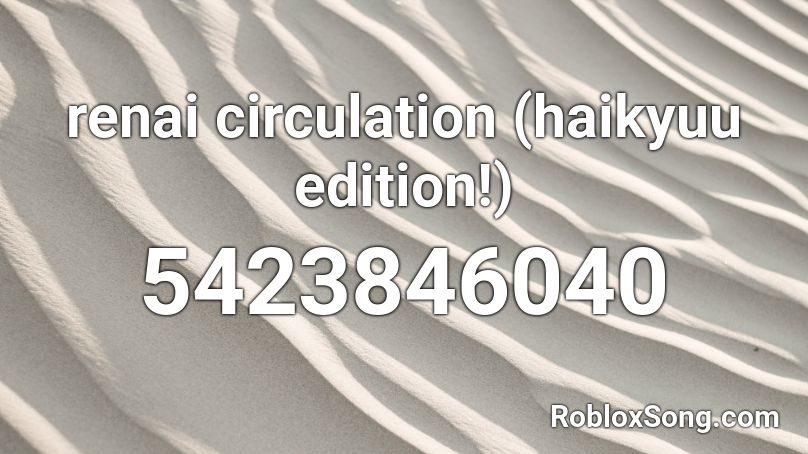 renai circulation (haikyuu edition!)  Roblox ID