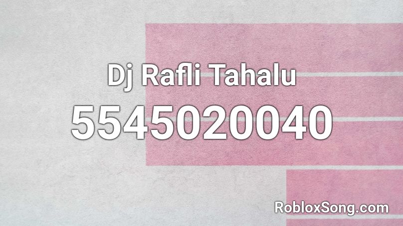 Dj Rafli Tahalu Roblox ID