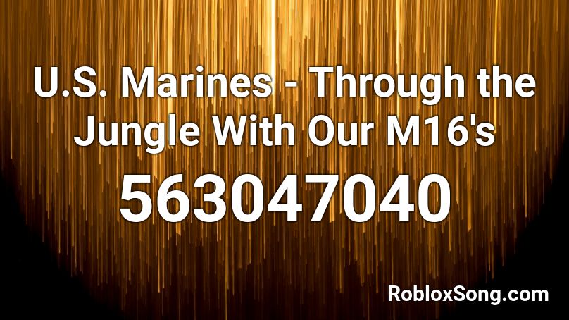 U.S. Marines - Through the Jungle With Our M16's Roblox ID
