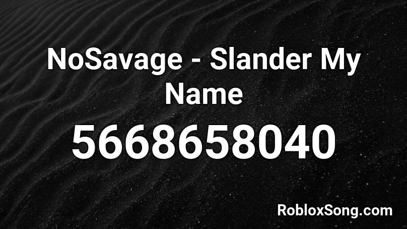 NoSavage - Slander My Name Roblox ID