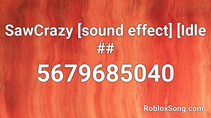 SawCrazy [sound effect] [Idle ## Roblox ID