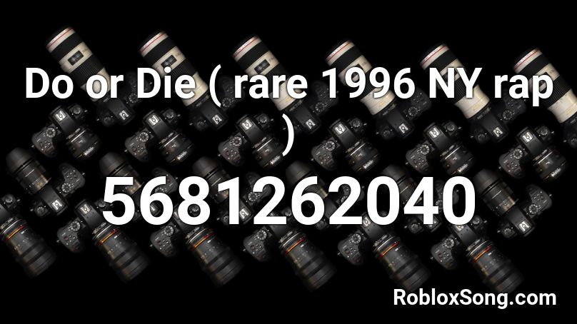 Do or Die ( rare 1996 NY rap )  Roblox ID