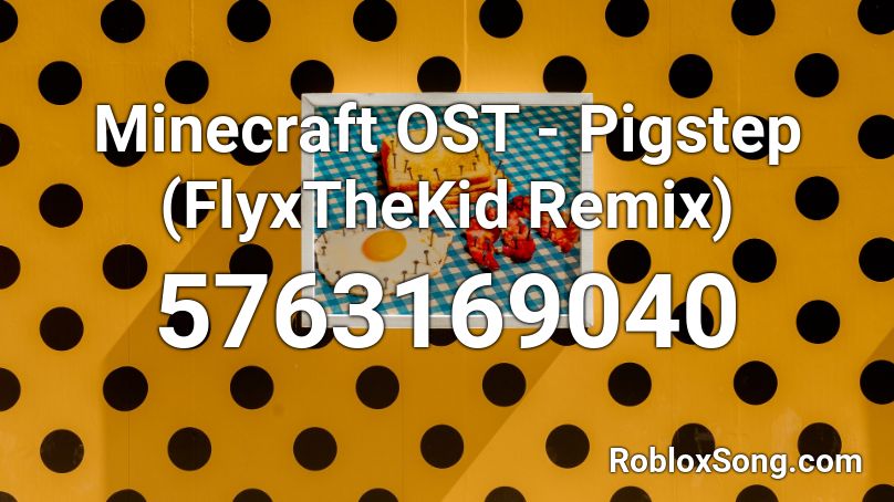 Minecraft OST - Pigstep (FlyxTheKid Remix) Roblox ID