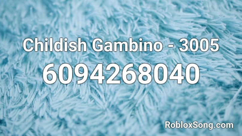 Childish Gambino - 3005 Roblox ID