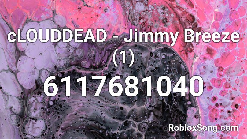 cLOUDDEAD - Jimmy Breeze (1) Roblox ID