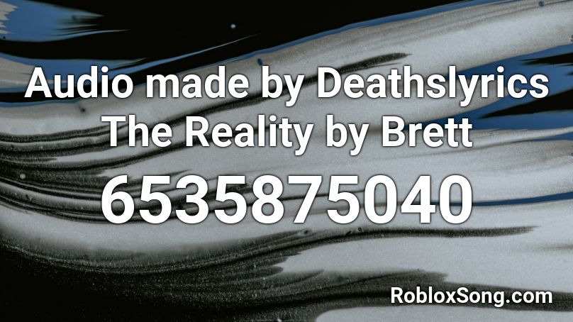 Audio Made By Deathslyrics The Reality By Brett Roblox Id Roblox Music Codes - glitchtrap roblox id