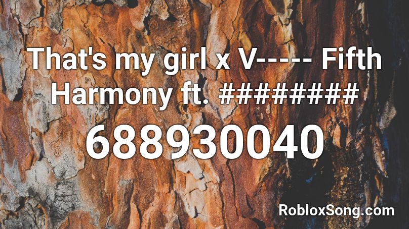That's my girl x V----- Fifth Harmony ft. ######## Roblox ID