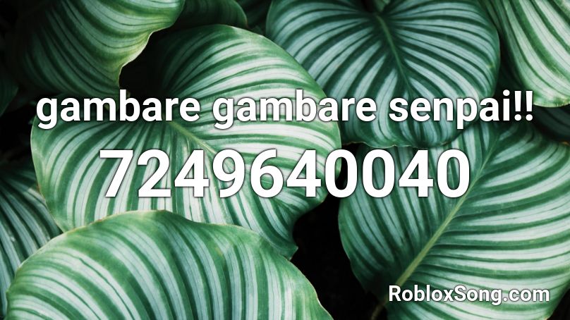 gambare gambare senpai!! Roblox ID