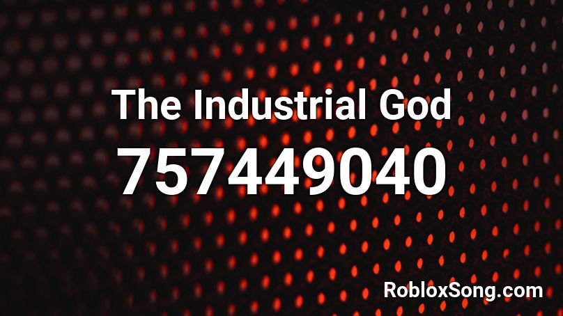 The Industrial God Roblox ID