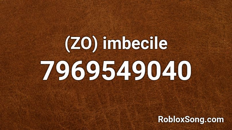 (ZO) imbecile Roblox ID