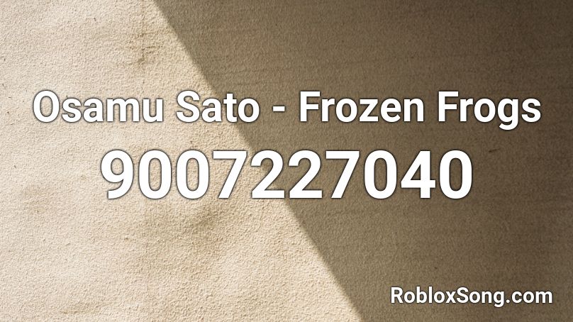 Osamu Sato - Frozen Frogs Roblox ID