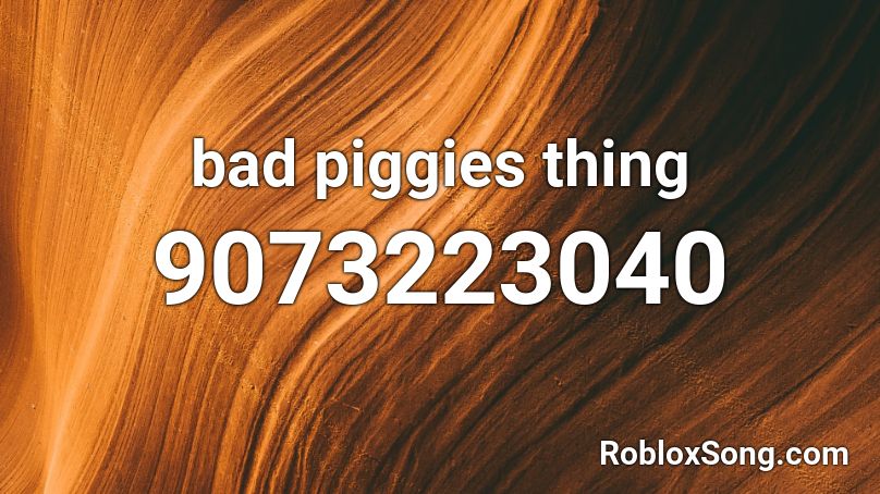 bad piggies thing Roblox ID