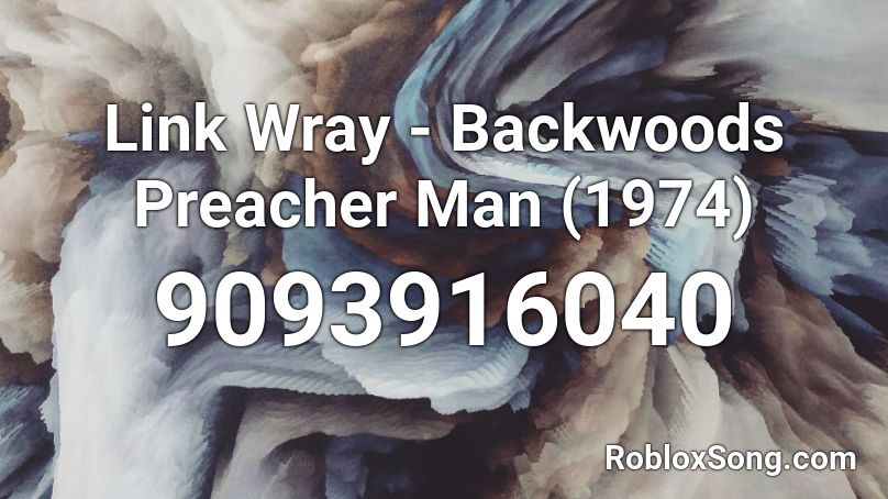 Link Wray - Backwoods Preacher Man (1974) Roblox ID