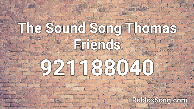 The Sound Song  Thomas  Friends Roblox ID