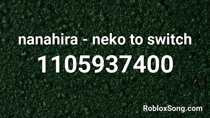 nanahira - neko to switch Roblox ID