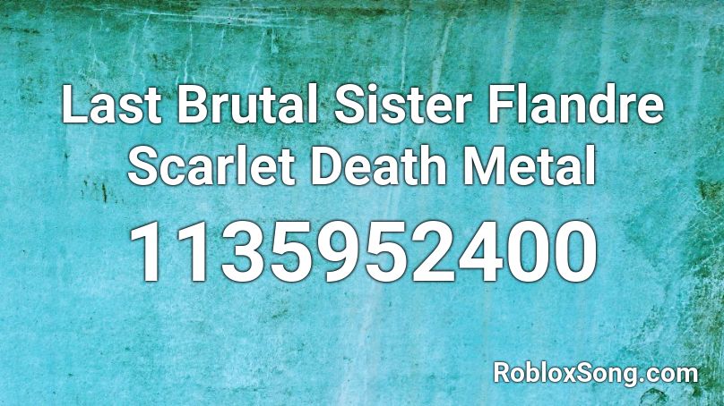 Last Brutal Sister Flandre Scarlet Death Metal Roblox ID