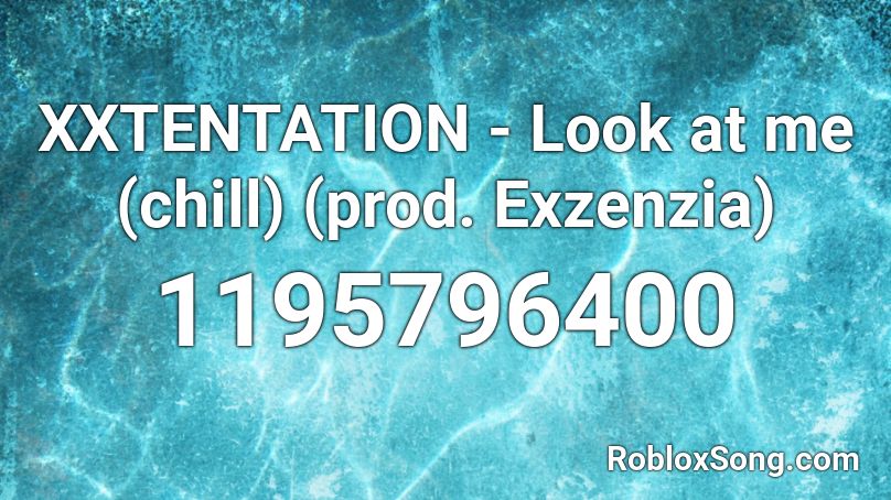 XXTENTATION - Look at me (chill) (prod. Exzenzia) Roblox ID