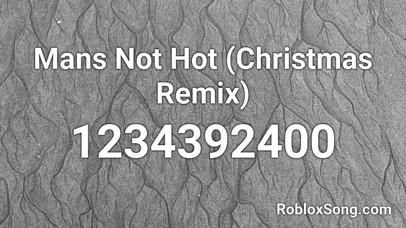 Mans Not Hot (Christmas Remix) Roblox ID