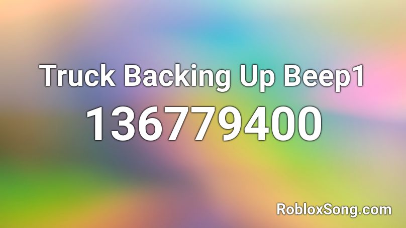 Truck Backing Up Beep1 Roblox Id Roblox Music Codes - truck back up beep roblox