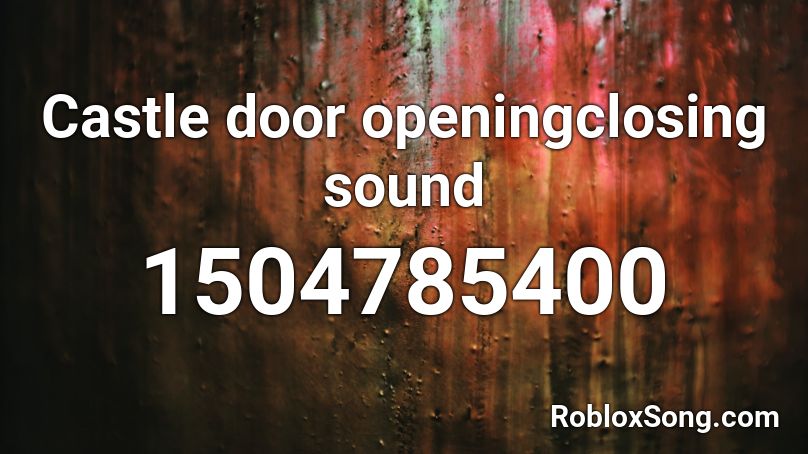 Castle door openingclosing sound Roblox ID