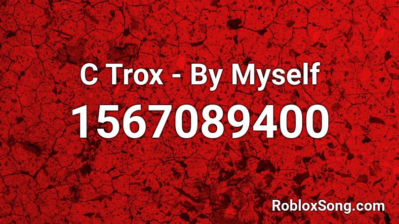 C Trox - By Myself Roblox ID