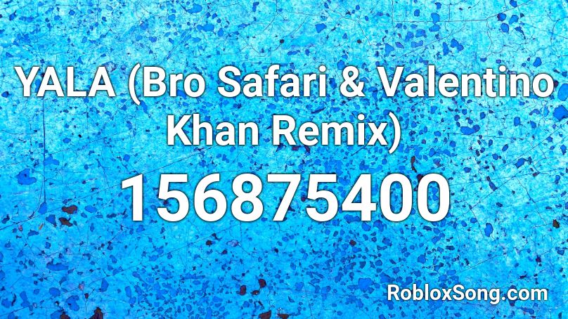 YALA (Bro Safari & Valentino Khan Remix) Roblox ID