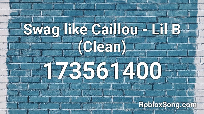 Swag like Caillou - Lil B (Clean) Roblox ID