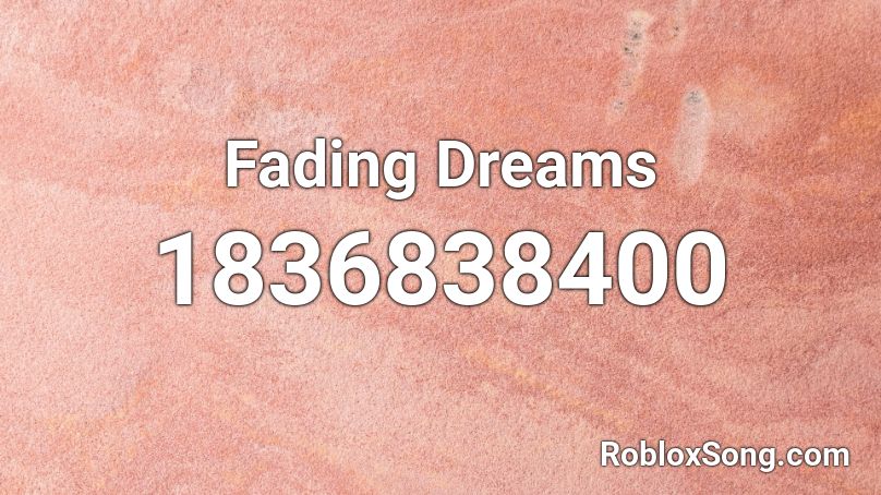 Fading Dreams Roblox ID