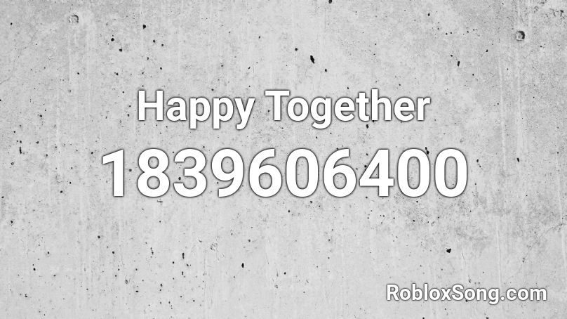 Happy Together Roblox ID