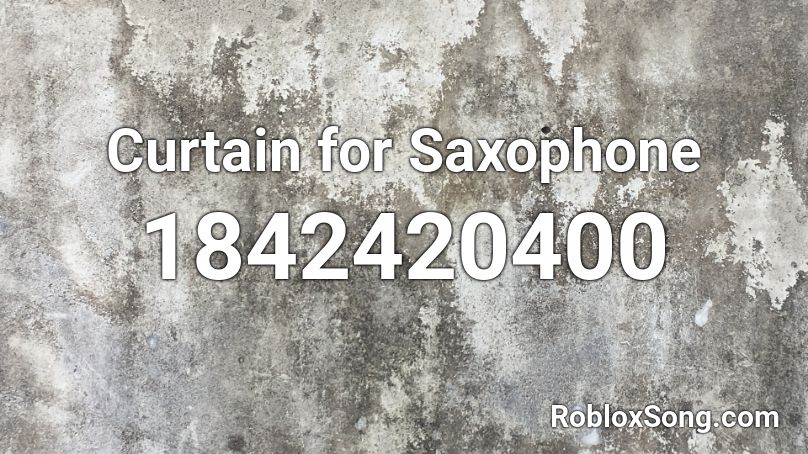 Curtain for Saxophone Roblox ID