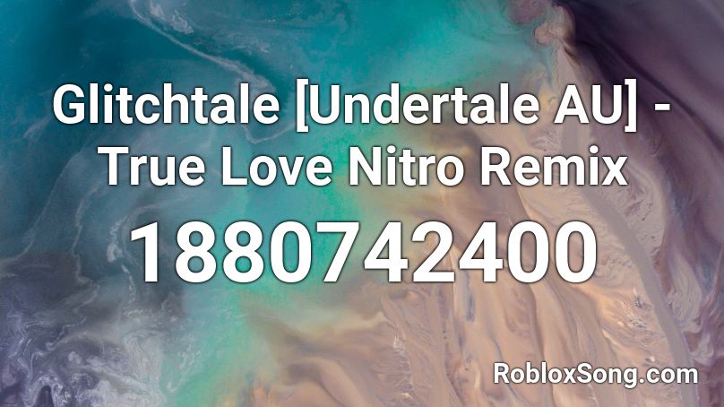 Glitchtale [Undertale AU] - True Love Nitro Remix Roblox ID