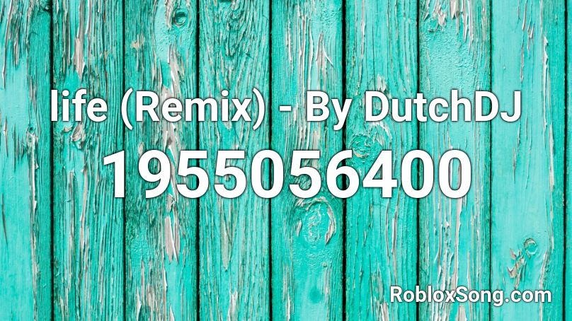 life (Remix) - By DutchDJ Roblox ID