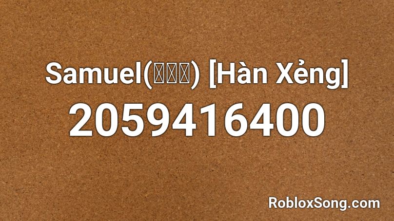 Samuel(사무엘)  [Hàn Xẻng] Roblox ID