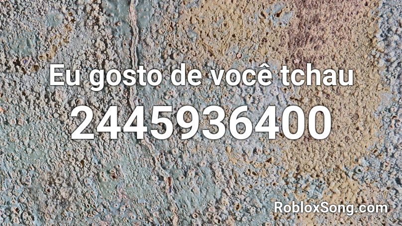 Eu gosto de você tchau Roblox ID