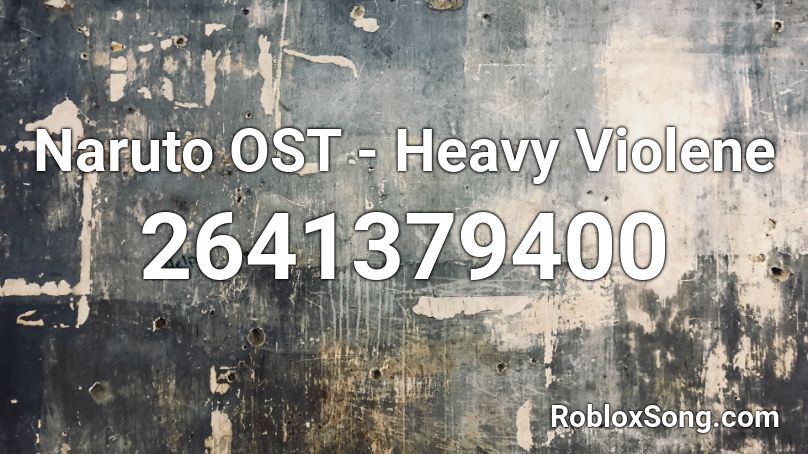 Naruto OST - Heavy Violene Roblox ID