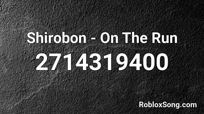 Shirobon - On The Run Roblox ID